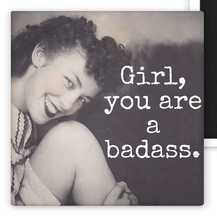 Girl, You Are a Bada**- Fridge Magnet