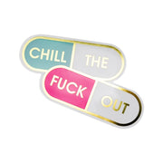 Chill The Fuck Out - Pills - Vinyl Sticker