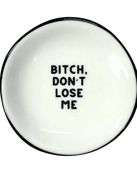 Ring Dish Bitch Don't Lose Me