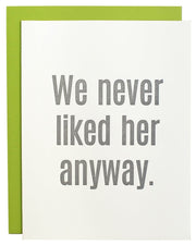 We Never Liked Him/Her Anyway Card